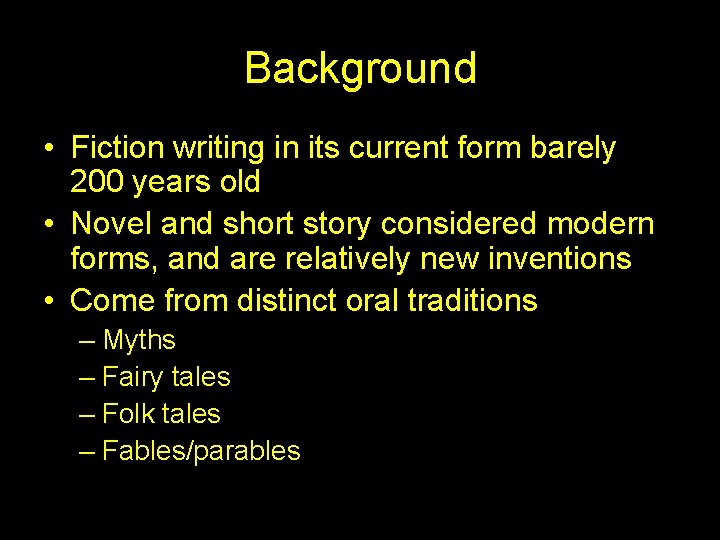Background • Fiction writing in its current form barely 200 years old • Novel