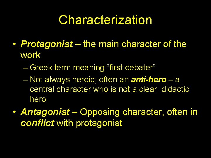 Characterization • Protagonist – the main character of the work – Greek term meaning