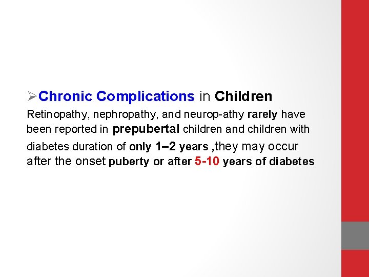 ØChronic Complications in Children Retinopathy, nephropathy, and neurop-athy rarely have been reported in prepubertal