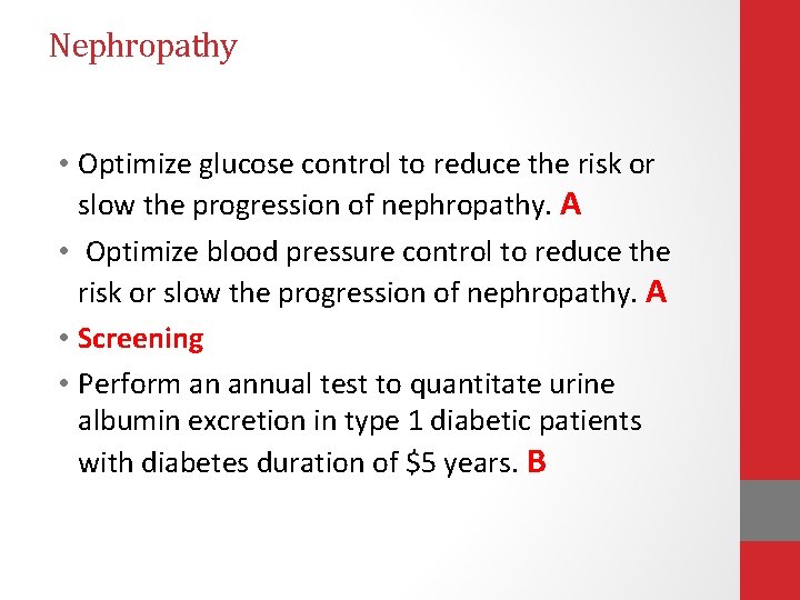 Nephropathy • Optimize glucose control to reduce the risk or slow the progression of