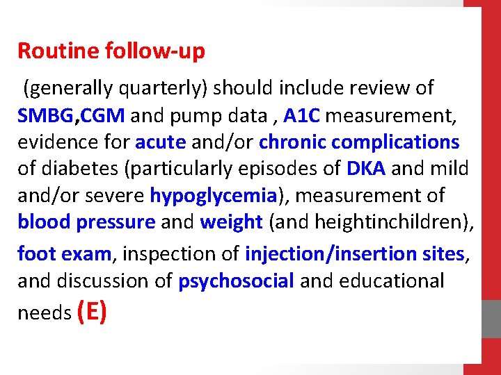 Routine follow-up (generally quarterly) should include review of SMBG, CGM and pump data ,