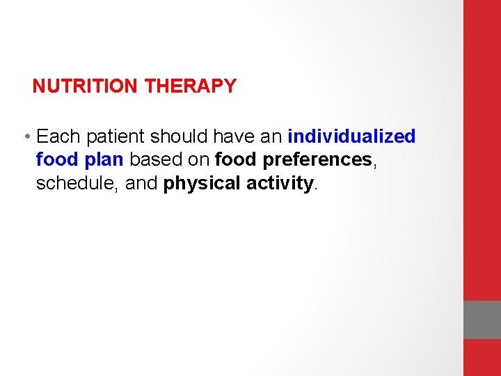 NUTRITION THERAPY • Each patient should have an individualized food plan based on food