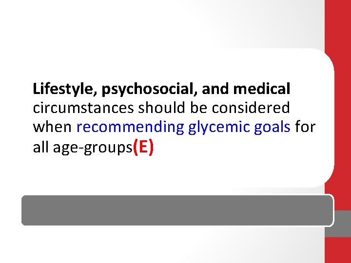 Lifestyle, psychosocial, and medical circumstances should be considered when recommending glycemic goals for all