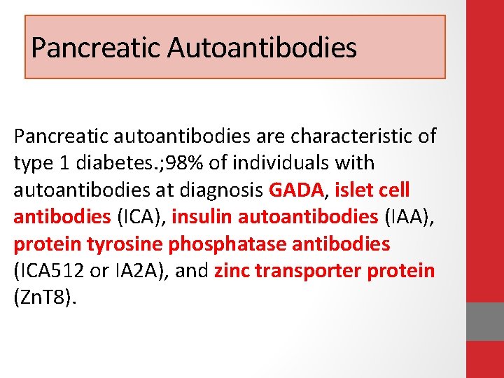 Pancreatic Autoantibodies Pancreatic autoantibodies are characteristic of type 1 diabetes. ; 98% of individuals