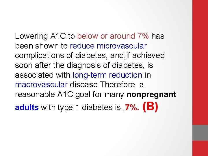 Lowering A 1 C to below or around 7% has been shown to reduce