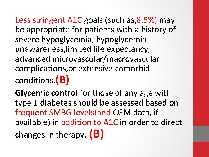 Less stringent A 1 C goals (such as, 8. 5%) may be appropriate for