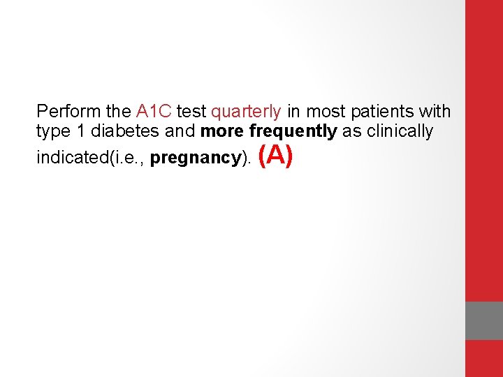 Perform the A 1 C test quarterly in most patients with type 1 diabetes