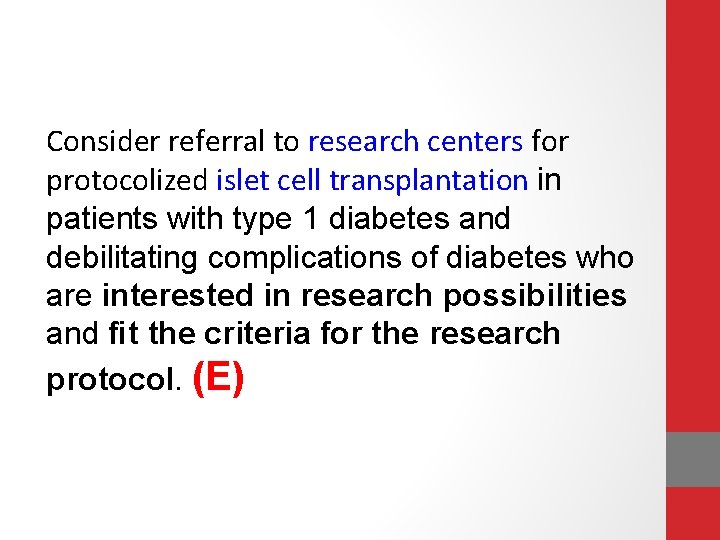 Consider referral to research centers for protocolized islet cell transplantation in patients with type