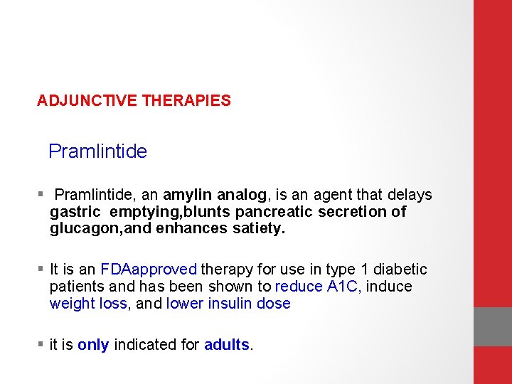 ADJUNCTIVE THERAPIES Pramlintide § Pramlintide, an amylin analog, is an agent that delays gastric