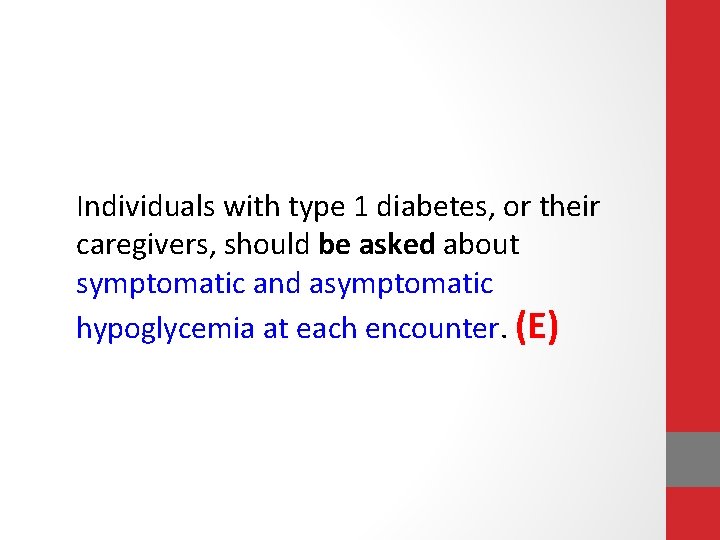 Individuals with type 1 diabetes, or their caregivers, should be asked about symptomatic and