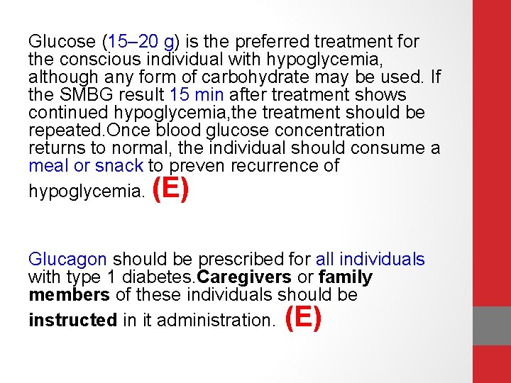 Glucose (15– 20 g) is the preferred treatment for the conscious individual with hypoglycemia,