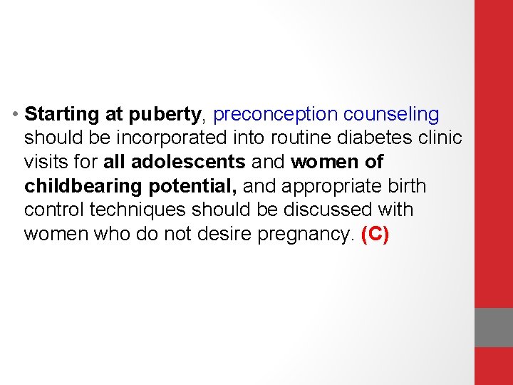  • Starting at puberty, preconception counseling should be incorporated into routine diabetes clinic