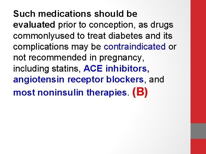 Such medications should be evaluated prior to conception, as drugs commonlyused to treat diabetes