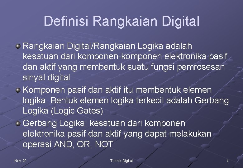 Definisi Rangkaian Digital/Rangkaian Logika adalah kesatuan dari komponen-komponen elektronika pasif dan aktif yang membentuk