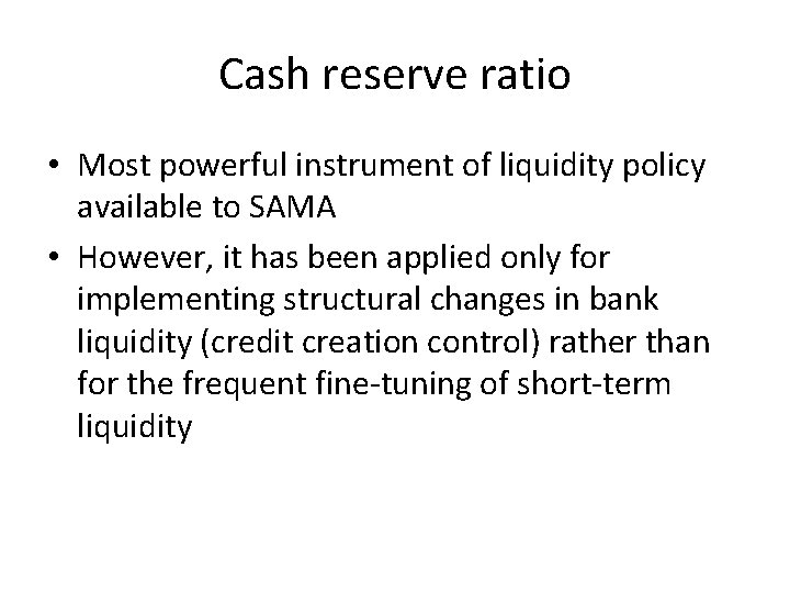 Cash reserve ratio • Most powerful instrument of liquidity policy available to SAMA •