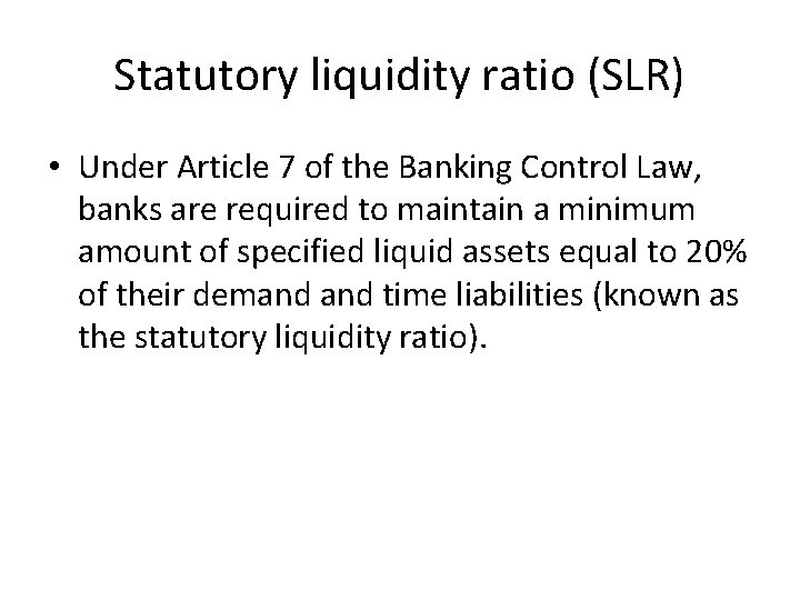 Statutory liquidity ratio (SLR) • Under Article 7 of the Banking Control Law, banks
