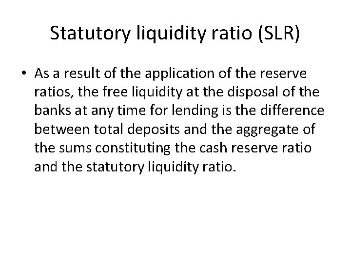 Statutory liquidity ratio (SLR) • As a result of the application of the reserve