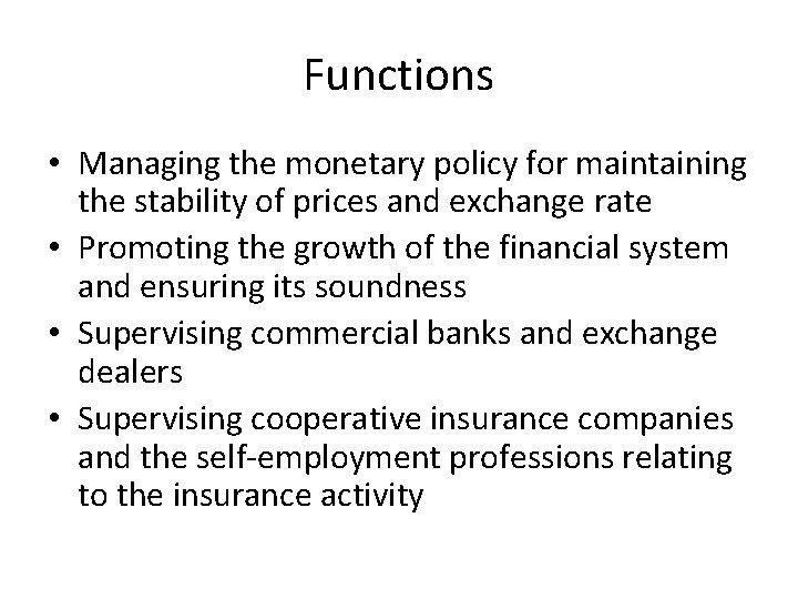 Functions • Managing the monetary policy for maintaining the stability of prices and exchange