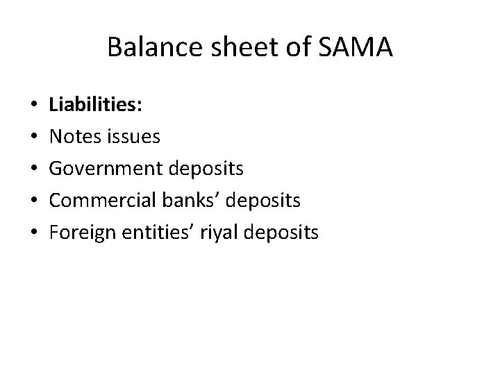 Balance sheet of SAMA • • • Liabilities: Notes issues Government deposits Commercial banks’