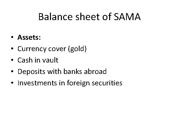 Balance sheet of SAMA • • • Assets: Currency cover (gold) Cash in vault