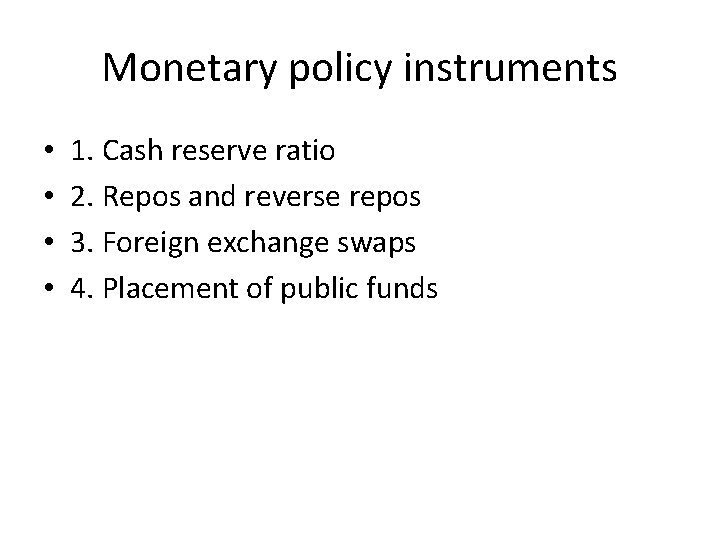 Monetary policy instruments • • 1. Cash reserve ratio 2. Repos and reverse repos