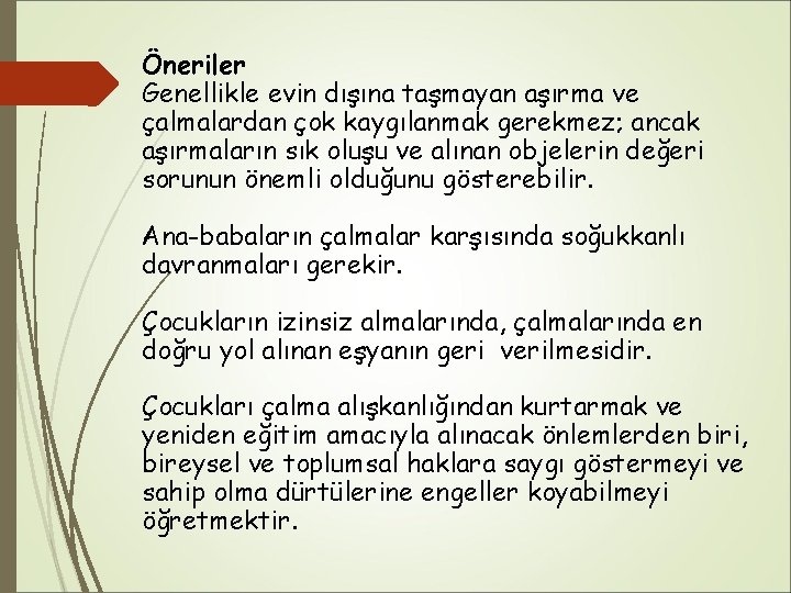 Öneriler Genellikle evin dışına taşmayan aşırma ve çalmalardan çok kaygılanmak gerekmez; ancak aşırmaların sık