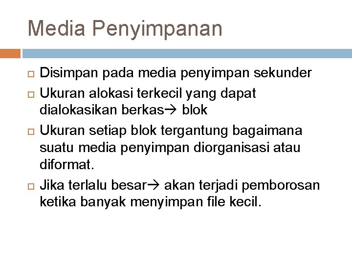 Media Penyimpanan Disimpan pada media penyimpan sekunder Ukuran alokasi terkecil yang dapat dialokasikan berkas