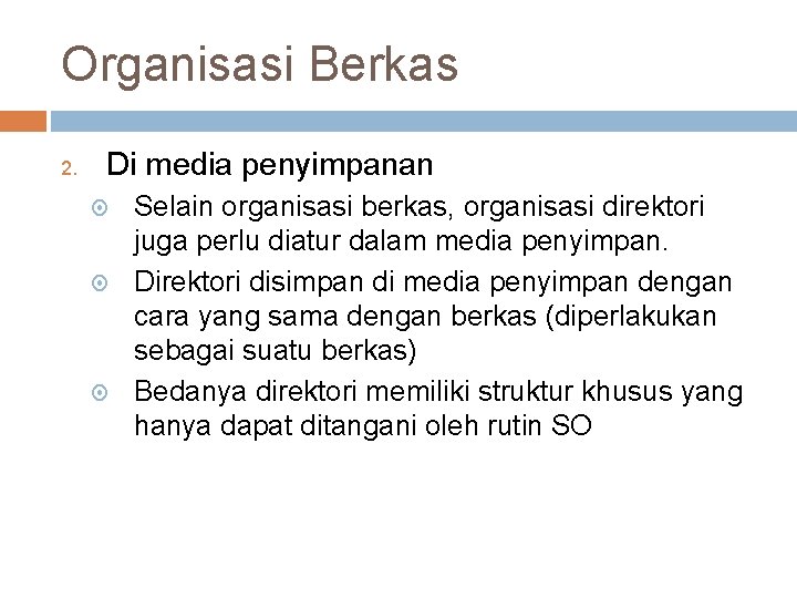 Organisasi Berkas 2. Di media penyimpanan Selain organisasi berkas, organisasi direktori juga perlu diatur