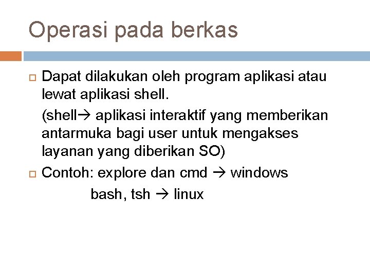 Operasi pada berkas Dapat dilakukan oleh program aplikasi atau lewat aplikasi shell. (shell aplikasi