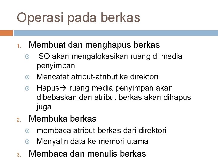 Operasi pada berkas 1. Membuat dan menghapus berkas 2. Membuka berkas 3. SO akan