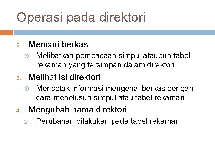 Operasi pada direktori 2. Mencari berkas 3. Melihat isi direktori 4. Melibatkan pembacaan simpul