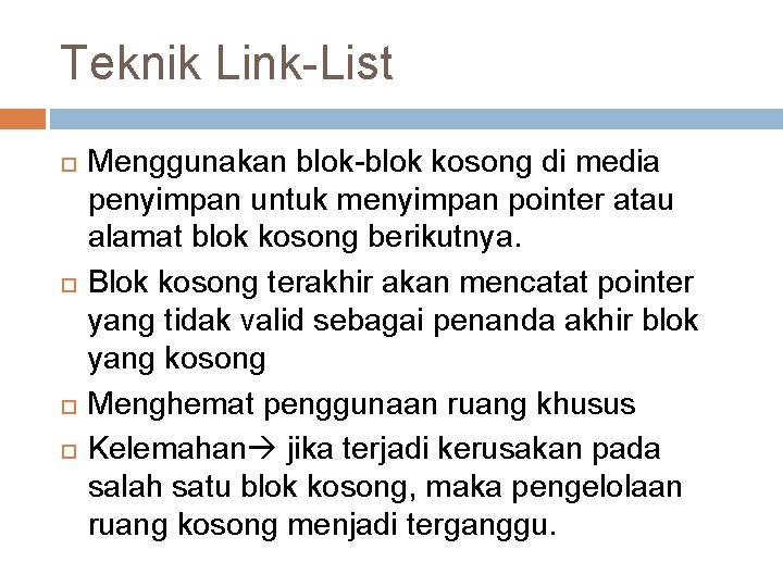 Teknik Link-List Menggunakan blok-blok kosong di media penyimpan untuk menyimpan pointer atau alamat blok