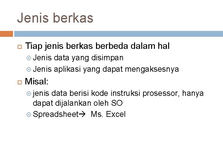 Jenis berkas Tiap jenis berkas berbeda dalam hal Jenis data yang disimpan Jenis aplikasi