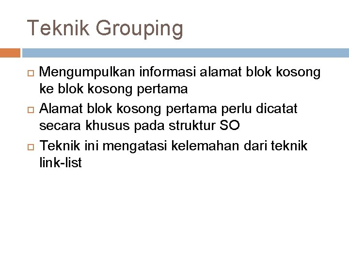 Teknik Grouping Mengumpulkan informasi alamat blok kosong ke blok kosong pertama Alamat blok kosong