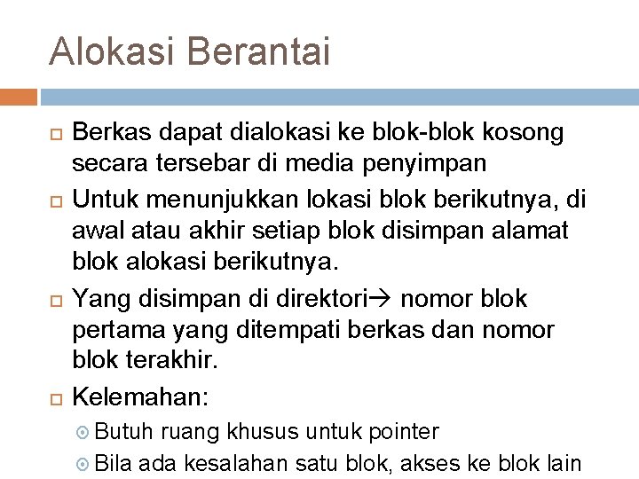 Alokasi Berantai Berkas dapat dialokasi ke blok-blok kosong secara tersebar di media penyimpan Untuk