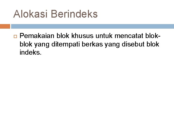 Alokasi Berindeks Pemakaian blok khusus untuk mencatat blok yang ditempati berkas yang disebut blok