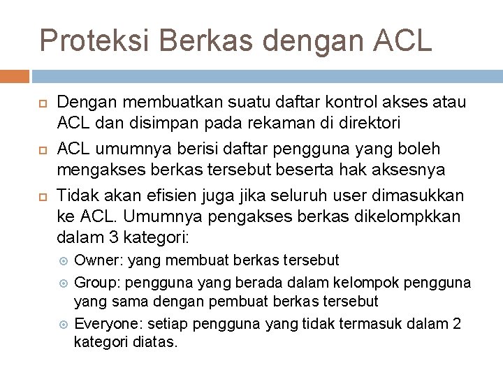 Proteksi Berkas dengan ACL Dengan membuatkan suatu daftar kontrol akses atau ACL dan disimpan