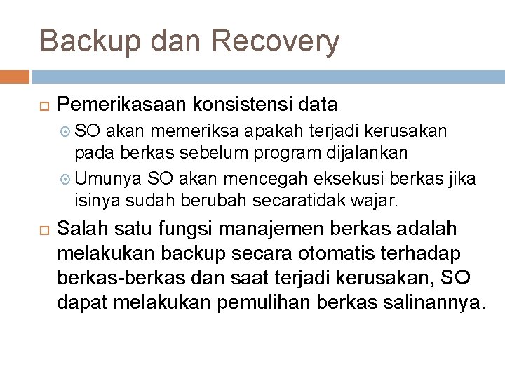 Backup dan Recovery Pemerikasaan konsistensi data SO akan memeriksa apakah terjadi kerusakan pada berkas