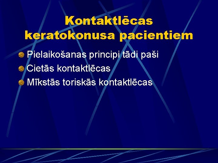 Kontaktlēcas keratokonusa pacientiem Pielaikošanas principi tādi paši Cietās kontaktlēcas Mīkstās toriskās kontaktlēcas 