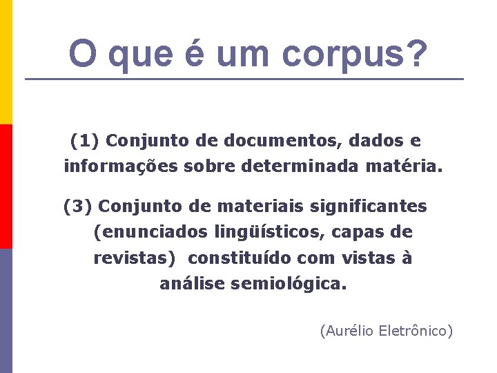 O que é um corpus? (1) Conjunto de documentos, dados e informações sobre determinada