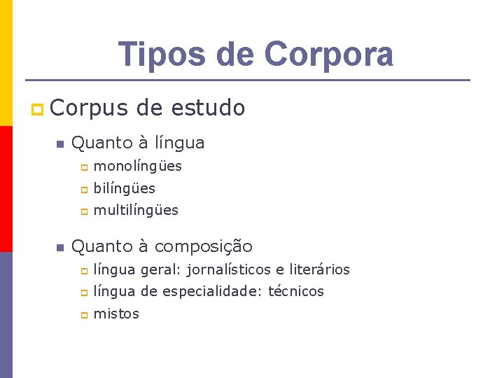 Tipos de Corpora p Corpus n n de estudo Quanto à língua p monolíngües