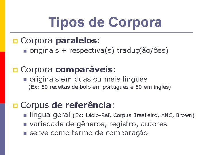 Tipos de Corpora paralelos: n p originais + respectiva(s) traduç(ão/ões) Corpora comparáveis: n originais