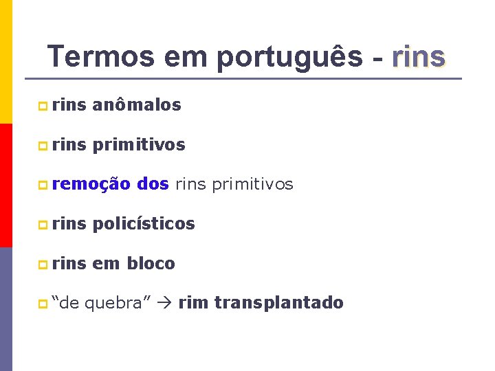Termos em português - rins p rins anômalos p rins primitivos p remoção dos