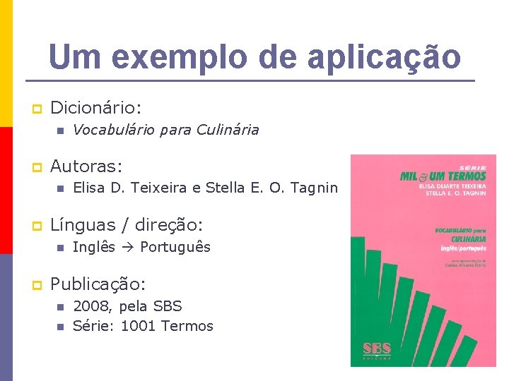 Um exemplo de aplicação p Dicionário: n p Autoras: n p Elisa D. Teixeira