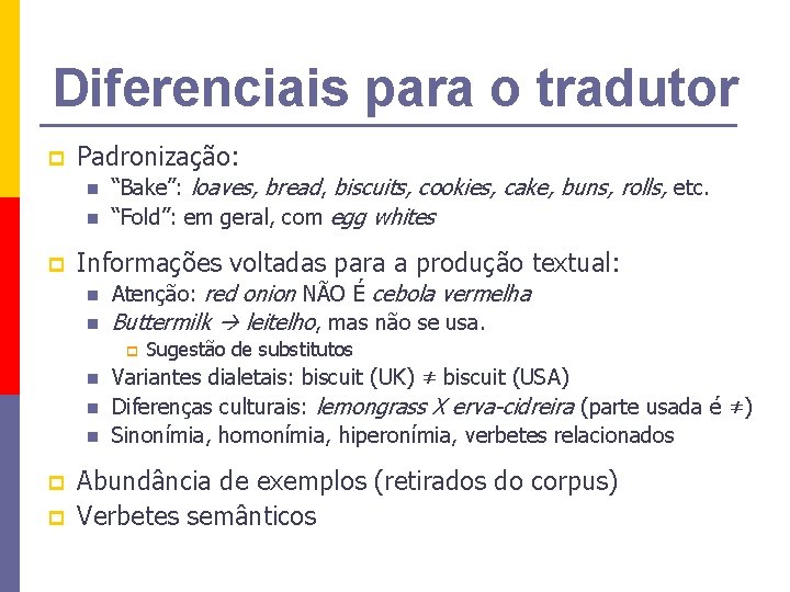 Diferenciais para o tradutor p Padronização: n n p “Bake”: loaves, bread, biscuits, cookies,