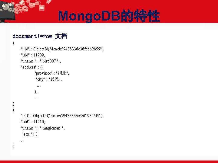 Mongo. DB的特性 document!=row 文档 { "_id" : Object. Id("4 caeb 59438336 e 36 fcdb