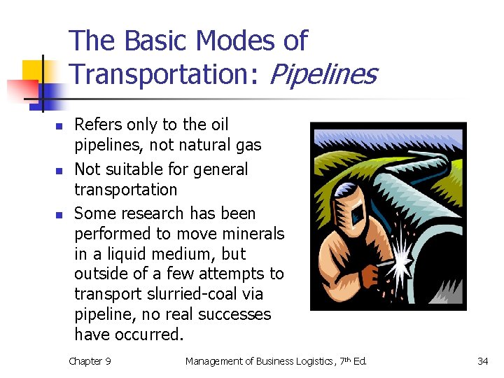 The Basic Modes of Transportation: Pipelines n n n Refers only to the oil
