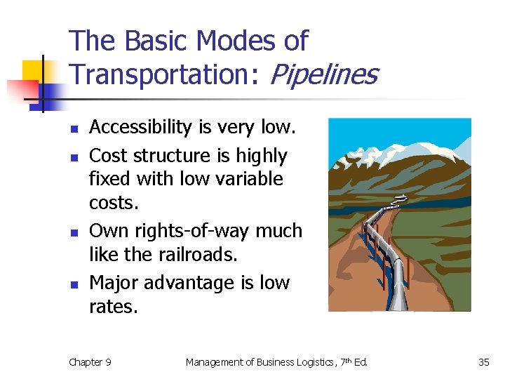 The Basic Modes of Transportation: Pipelines n n Accessibility is very low. Cost structure
