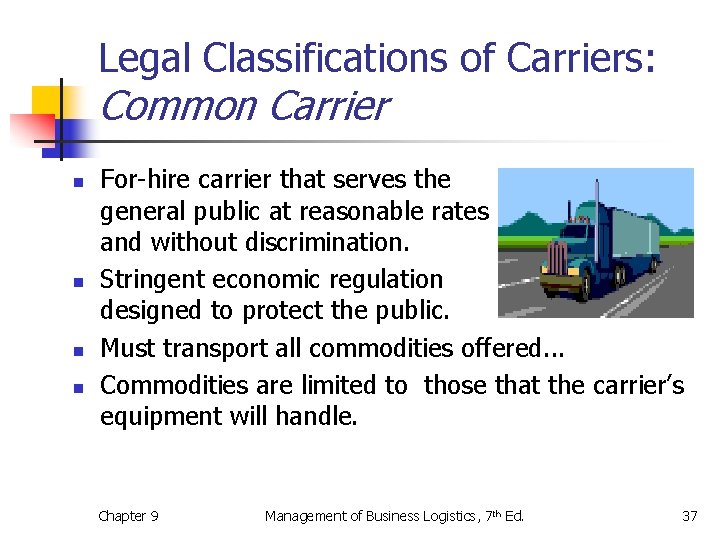 Legal Classifications of Carriers: Common Carrier n n For-hire carrier that serves the general