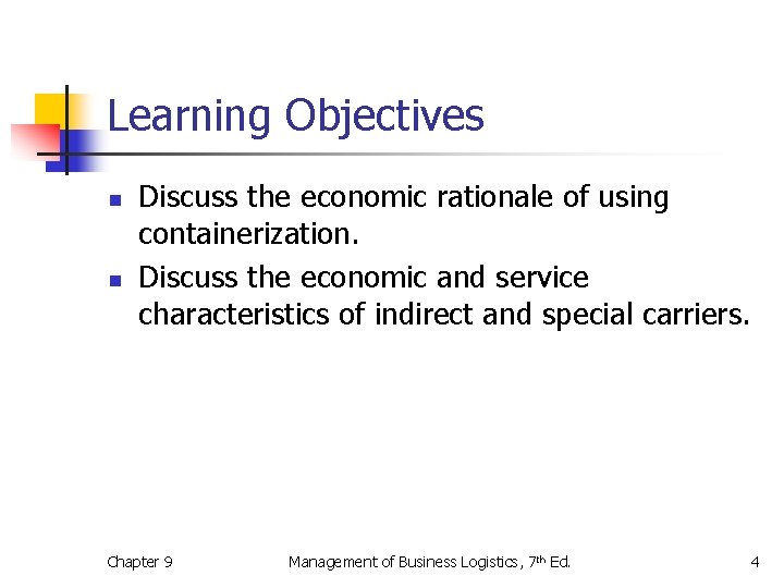 Learning Objectives n n Discuss the economic rationale of using containerization. Discuss the economic